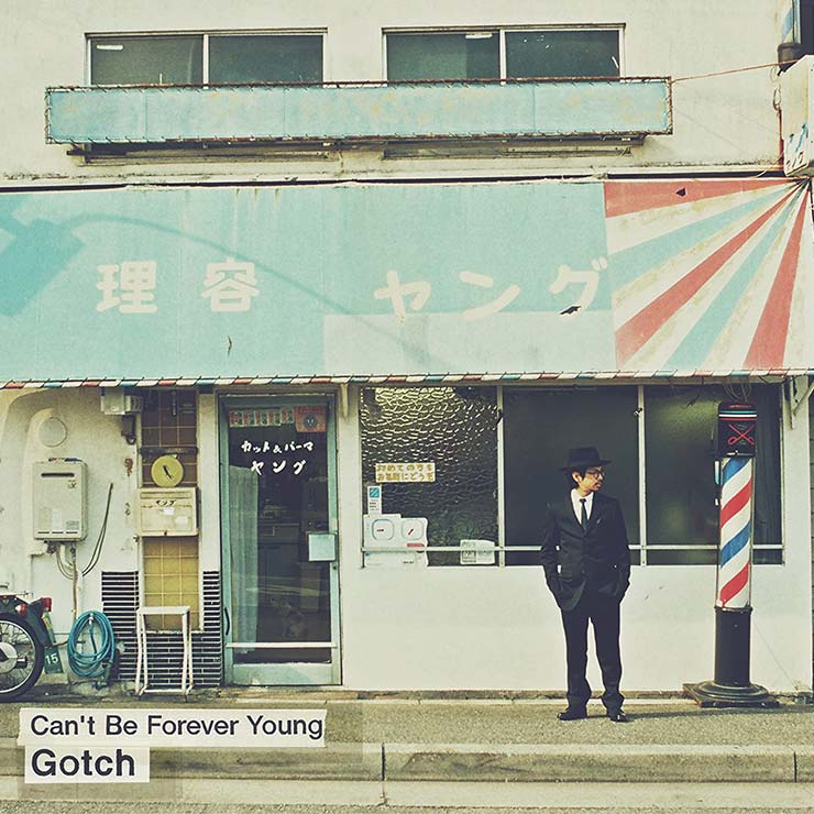 Gotch｢Can’t Be Forever Young｣